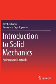 Title: Introduction to Solid Mechanics: An Integrated Approach / Edition 1, Author: Jacob Lubliner