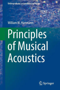 Title: Principles of Musical Acoustics / Edition 1, Author: William M Hartmann