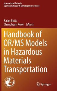 Title: Handbook of OR/MS Models in Hazardous Materials Transportation / Edition 1, Author: Rajan Batta