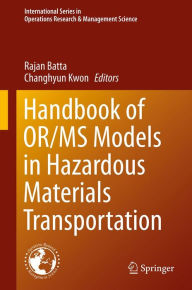 Title: Handbook of OR/MS Models in Hazardous Materials Transportation, Author: Rajan Batta
