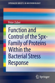 Title: Function and Control of the Spx-Family of Proteins Within the Bacterial Stress Response, Author: Peter Zuber