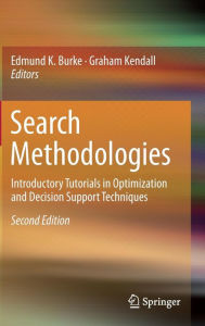 Title: Search Methodologies: Introductory Tutorials in Optimization and Decision Support Techniques / Edition 2, Author: Edmund K. Burke