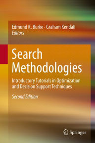 Title: Search Methodologies: Introductory Tutorials in Optimization and Decision Support Techniques, Author: Edmund K. Burke