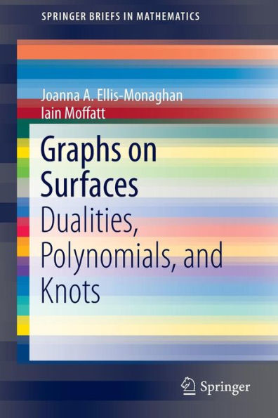 Graphs on Surfaces: Dualities, Polynomials, and Knots / Edition 1