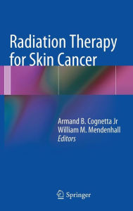 Title: Radiation Therapy for Skin Cancer / Edition 1, Author: Armand B Cognetta