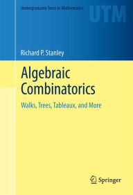 Title: Algebraic Combinatorics: Walks, Trees, Tableaux, and More, Author: Richard P. Stanley