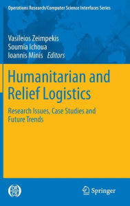 Title: Humanitarian and Relief Logistics: Research Issues, Case Studies and Future Trends, Author: Vasileios Zeimpekis