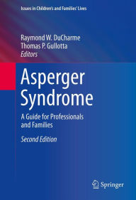 Title: Asperger Syndrome: A Guide for Professionals and Families, Author: Raymond W. DuCharme