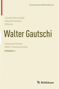 Title: Walter Gautschi, Volume 1: Selected Works with Commentaries / Edition 1, Author: Claude Brezinski
