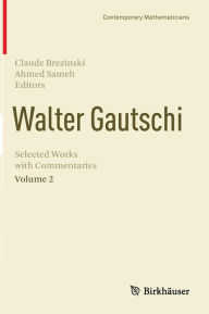 Title: Walter Gautschi, Volume 2: Selected Works with Commentaries / Edition 1, Author: Claude Brezinski