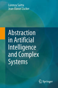 Title: Abstraction in Artificial Intelligence and Complex Systems, Author: Lorenza Saitta