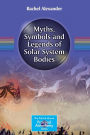 Myths, Symbols and Legends of Solar System Bodies / Edition 1