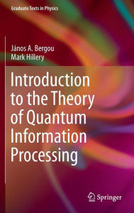 Title: Introduction to the Theory of Quantum Information Processing, Author: Janos A. Bergou