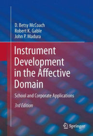 Title: Instrument Development in the Affective Domain: School and Corporate Applications / Edition 3, Author: D. Betsy McCoach