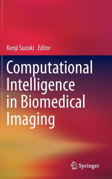 Computational Intelligence in Biomedical Imaging / Edition 1