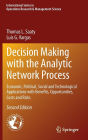 Decision Making with the Analytic Network Process: Economic, Political, Social and Technological Applications with Benefits, Opportunities, Costs and Risks