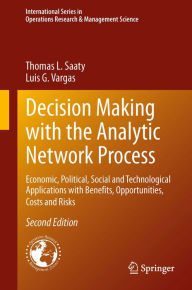 Title: Decision Making with the Analytic Network Process: Economic, Political, Social and Technological Applications with Benefits, Opportunities, Costs and Risks, Author: Thomas L. Saaty