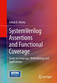 Title: SystemVerilog Assertions and Functional Coverage: Guide to Language, Methodology and Applications, Author: Ashok B. Mehta