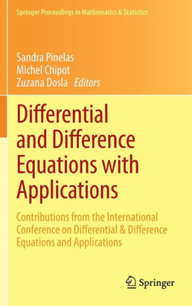 Differential and Difference Equations with Applications: Contributions from the International Conference on Differential & Difference Equations and Applications / Edition 1