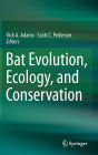 Bat Evolution, Ecology, and Conservation / Edition 1