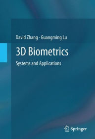 Title: 3D Biometrics: Systems and Applications / Edition 1, Author: David Zhang