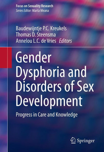 Gender Dysphoria and Disorders of Sex Development: Progress in Care and Knowledge