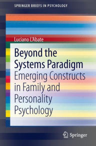 Title: Beyond the Systems Paradigm: Emerging Constructs in Family and Personality Psychology, Author: Luciano L'Abate