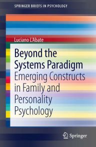 Title: Beyond the Systems Paradigm: Emerging Constructs in Family and Personality Psychology, Author: Luciano L'Abate