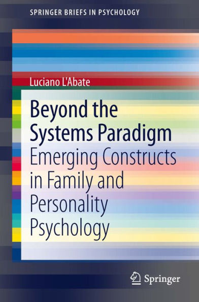 Beyond the Systems Paradigm: Emerging Constructs in Family and Personality Psychology