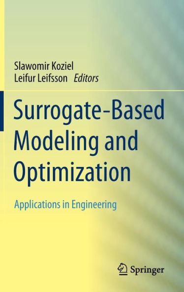 Surrogate-Based Modeling and Optimization: Applications in Engineering / Edition 1