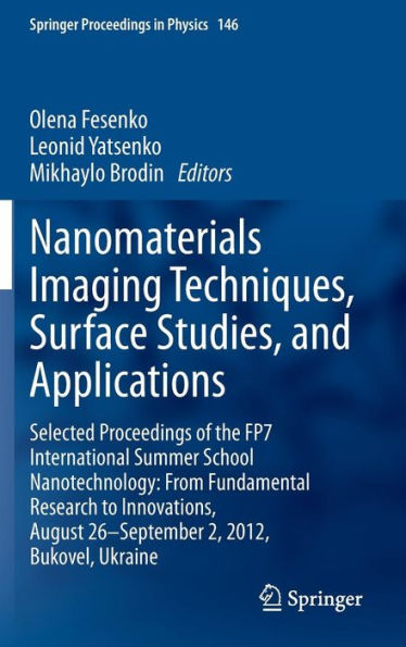 Nanomaterials Imaging Techniques, Surface Studies, and Applications: Selected Proceedings of the FP7 International Summer School Nanotechnology: From Fundamental Research to Innovations, August 26-September 2, 2012, Bukovel, Ukraine / Edition 1