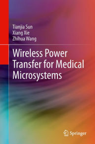 Title: Wireless Power Transfer for Medical Microsystems, Author: Tianjia Sun