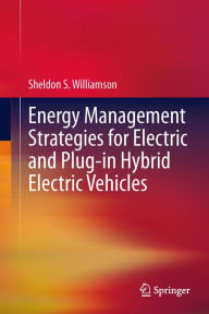 Title: Energy Management Strategies for Electric and Plug-in Hybrid Electric Vehicles, Author: Sheldon S. Williamson