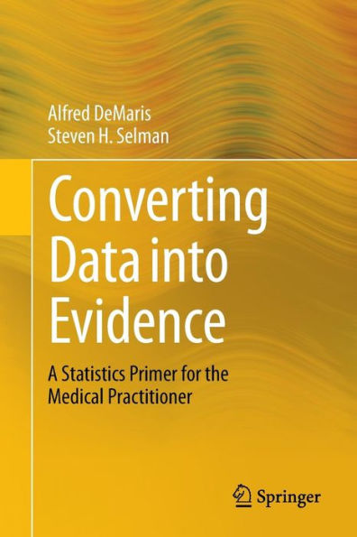 Converting Data into Evidence: A Statistics Primer for the Medical Practitioner / Edition 1