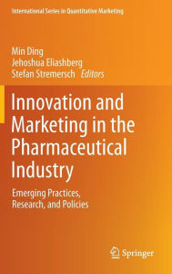 Title: Innovation and Marketing in the Pharmaceutical Industry: Emerging Practices, Research, and Policies / Edition 1, Author: Min Ding