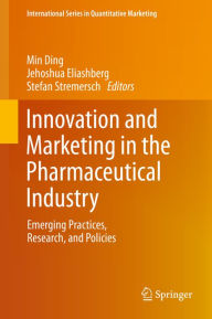 Title: Innovation and Marketing in the Pharmaceutical Industry: Emerging Practices, Research, and Policies, Author: Min Ding
