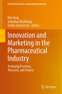 Innovation and Marketing in the Pharmaceutical Industry: Emerging Practices, Research, and Policies