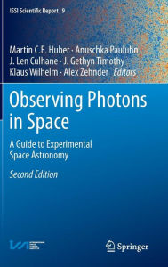 Title: Observing Photons in Space: A Guide to Experimental Space Astronomy, Author: Martin C. E. Huber