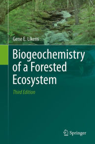 Title: Biogeochemistry of a Forested Ecosystem, Author: Gene E. Likens