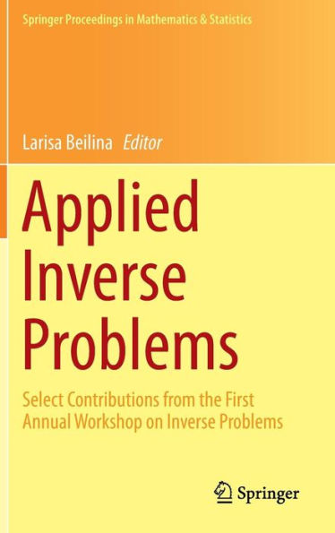 Applied Inverse Problems: Select Contributions from the First Annual Workshop on Inverse Problems / Edition 1