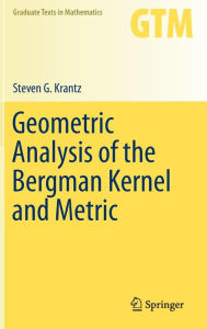 Title: Geometric Analysis of the Bergman Kernel and Metric, Author: Steven G. Krantz