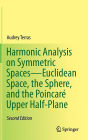 Harmonic Analysis on Symmetric Spaces-Euclidean Space, the Sphere, and the Poincaré Upper Half-Plane / Edition 2