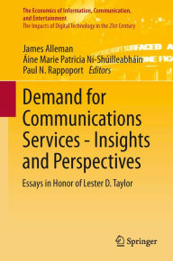 Title: Demand for Communications Services - Insights and Perspectives: Essays in Honor of Lester D. Taylor, Author: James Alleman