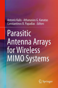 Title: Parasitic Antenna Arrays for Wireless MIMO Systems, Author: Antonis Kalis