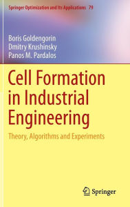 Title: Cell Formation in Industrial Engineering: Theory, Algorithms and Experiments / Edition 1, Author: Boris Goldengorin