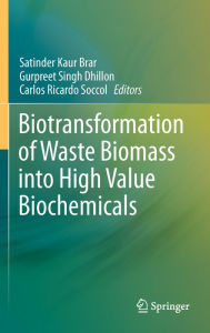 Title: Biotransformation of Waste Biomass into High Value Biochemicals, Author: Satinder Kaur Brar