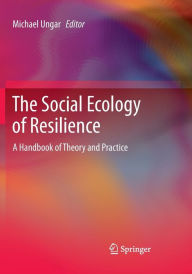 Title: The Social Ecology of Resilience: A Handbook of Theory and Practice, Author: Michael Ungar