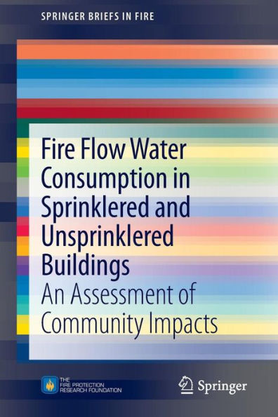Fire Flow Water Consumption in Sprinklered and Unsprinklered Buildings: An Assessment of Community Impacts / Edition 1