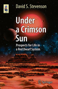 Title: Under a Crimson Sun: Prospects for Life in a Red Dwarf System, Author: David S. Stevenson