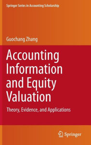 Title: Accounting Information and Equity Valuation: Theory, Evidence, and Applications / Edition 1, Author: Guochang Zhang